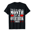 Hold Month Let Me Overthink This T-Shirt - Unique Graphic Men Women - T-Shirt, Sweatshirt, Hoodie