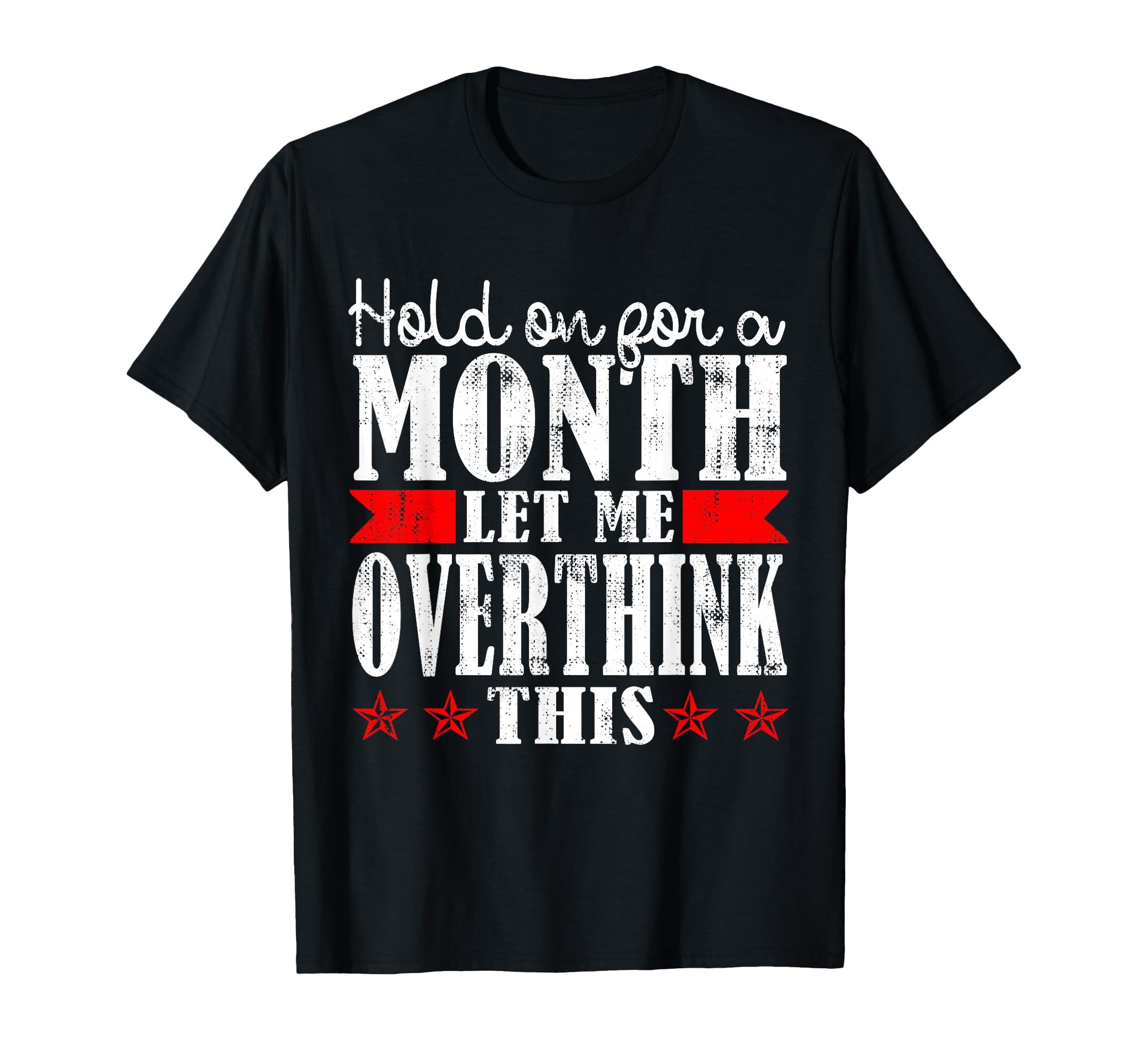 Hold Month Let Me Overthink This T-Shirt - Unique Graphic Men Women - T-Shirt, Sweatshirt, Hoodie