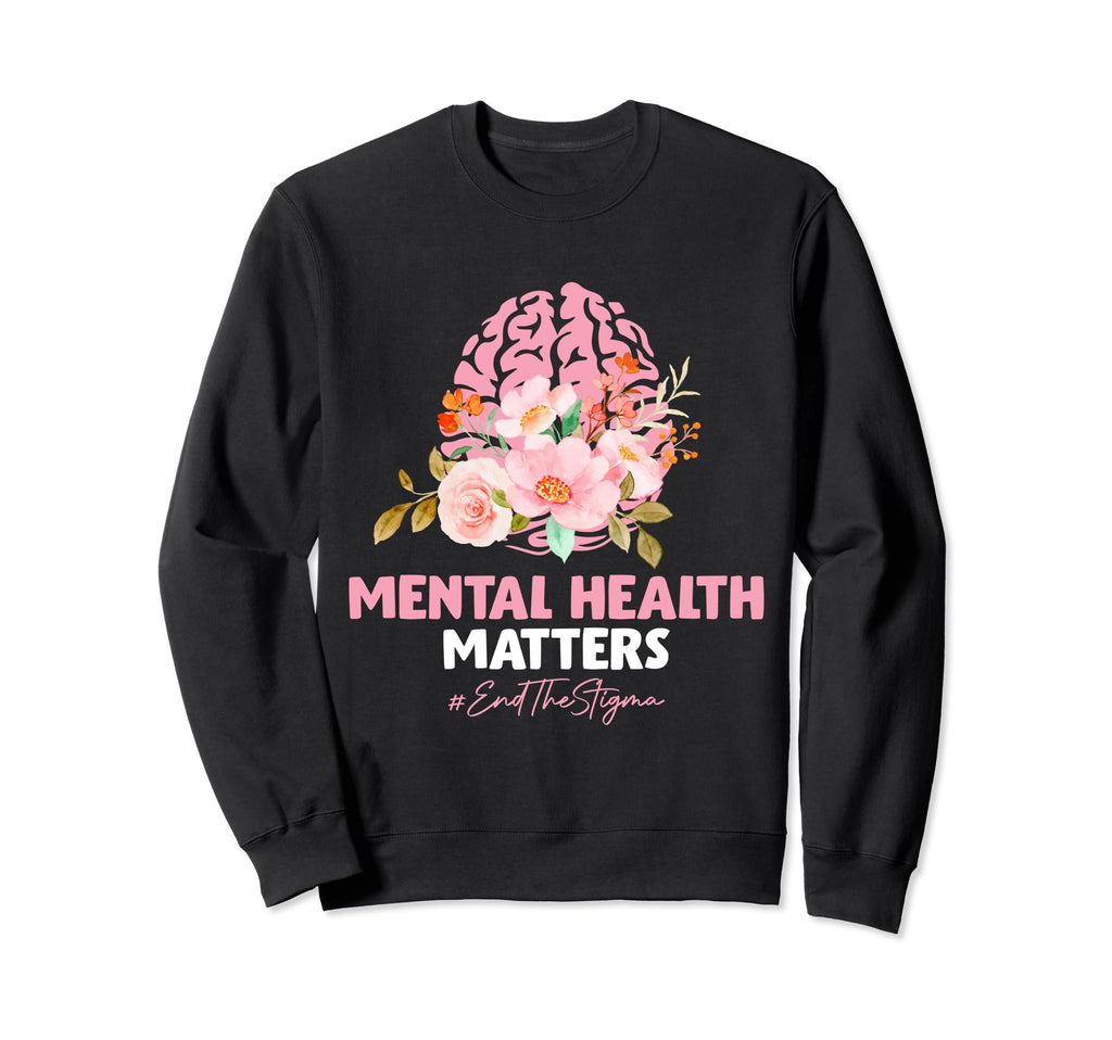 End Stigma Mental Health Matters Sweatshirt - Aesthetic Graphic Men Women - T-Shirt, Sweatshirt, Hoodie