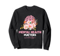 End Stigma Mental Health Matters Sweatshirt - Aesthetic Graphic Men Women - T-Shirt, Sweatshirt, Hoodie
