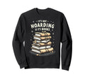 Its Not Hoarding If Its Books Book Sweatshirt - Graphic Print for Adults - T-Shirt, Sweatshirt, Hoodie