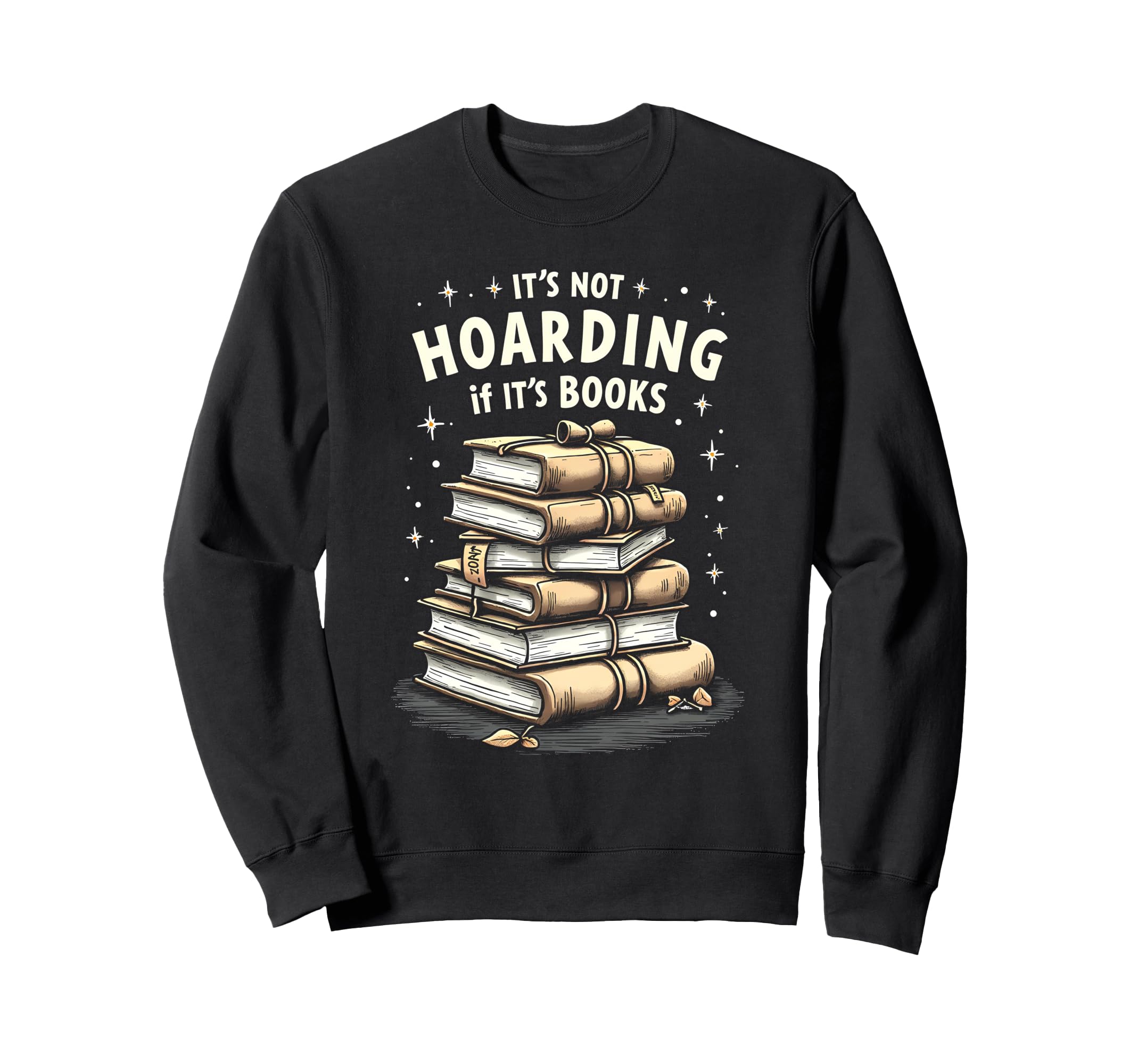 Its Not Hoarding If Its Books Book Sweatshirt - Graphic Print for Adults - T-Shirt, Sweatshirt, Hoodie