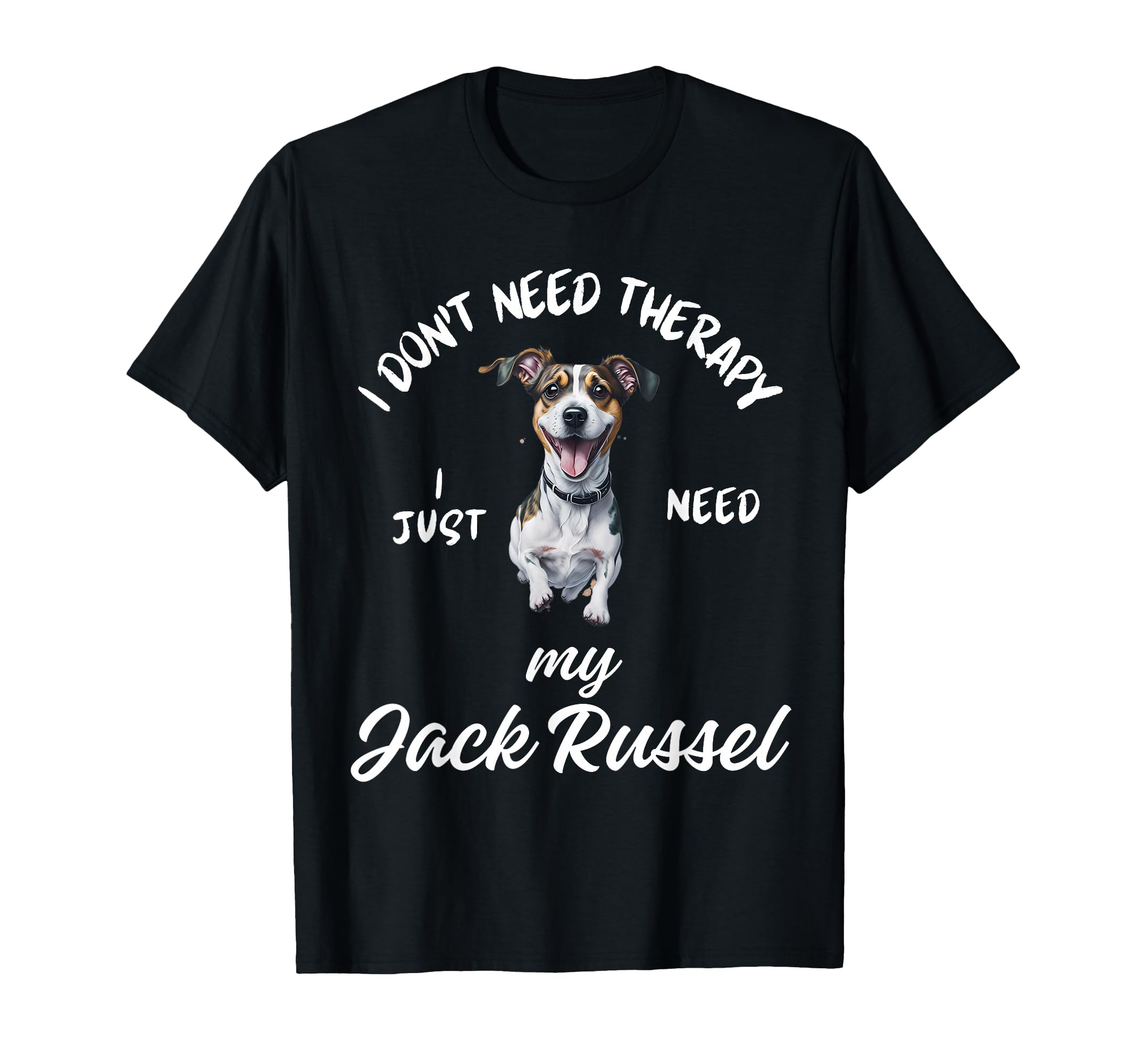 Jack Russel Dog Lover I Just Need My T-Shirt - Graphic Print for Adults - T-Shirt, Sweatshirt, Hoodie