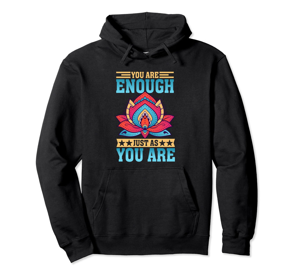 You Are Enough Just As You Are Positive Hoodie - Trendy Graphic Men Women - T-Shirt, Sweatshirt, Hoodie