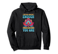 You Are Enough Just As You Are Positive Hoodie - Trendy Graphic Men Women - T-Shirt, Sweatshirt, Hoodie