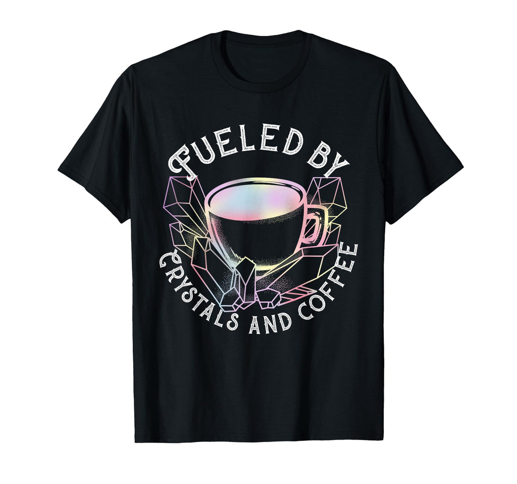 Fueled Crystals And Coffee I T-Shirt - Custom Art Print for Adults - T-Shirt, Sweatshirt, Hoodie