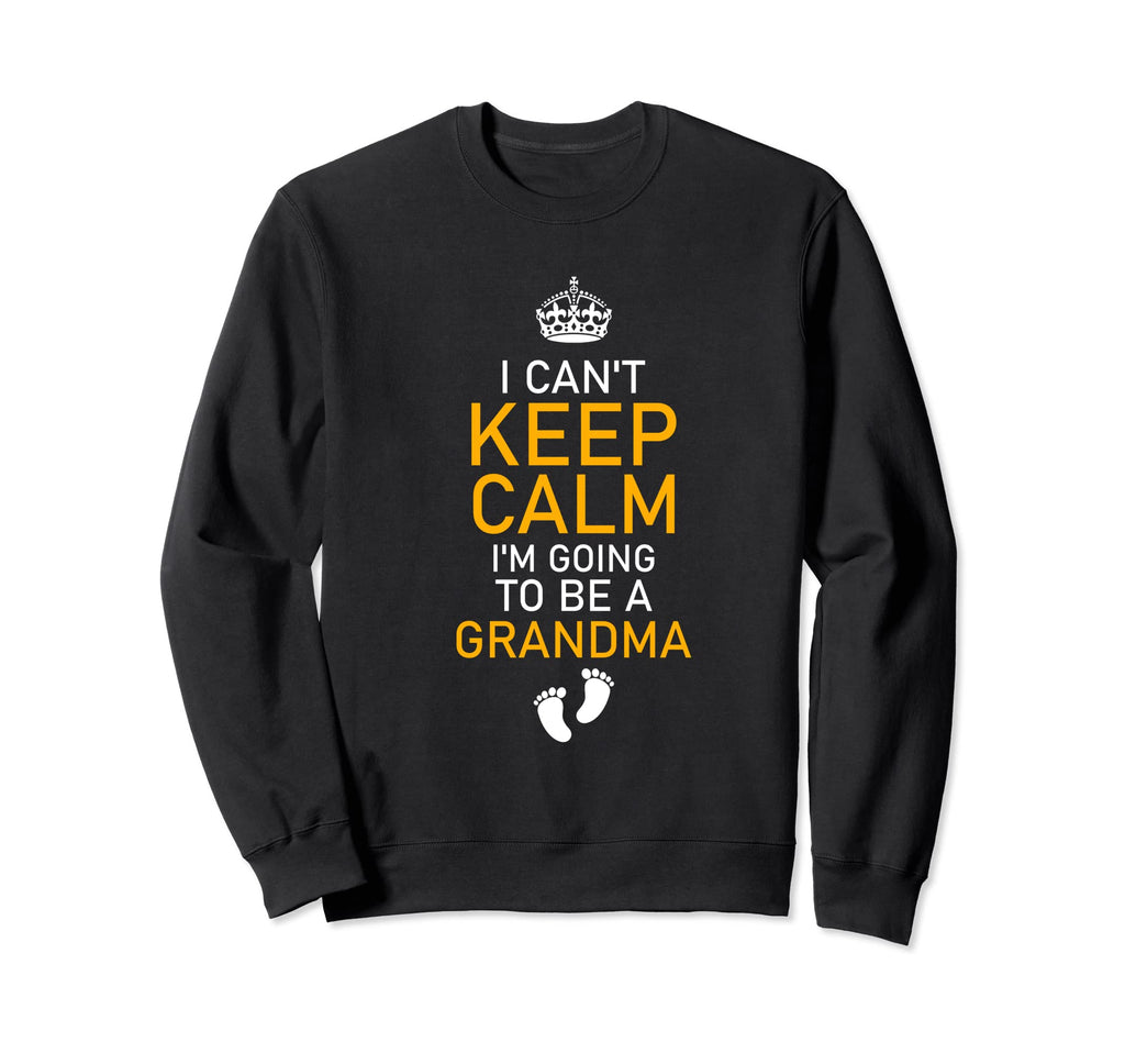 Cant Keep Calm Im Going To Be Sweatshirt - Streetwear Style for Adults - T-Shirt, Sweatshirt, Hoodie
