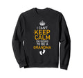Cant Keep Calm Im Going To Be Sweatshirt - Streetwear Style for Adults - T-Shirt, Sweatshirt, Hoodie