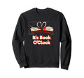 Its Book Oclock Funny Bookworm Book Sweatshirt - Streetwear Style Unisex - T-Shirt, Sweatshirt, Hoodie