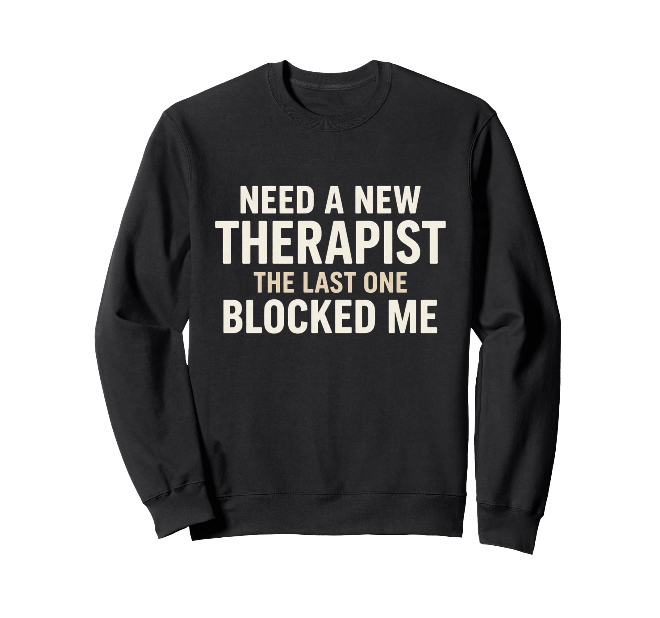 Funny Therapist Blocked Me Meme Sweatshirt - Streetwear Style Men Women - T-Shirt, Sweatshirt, Hoodie