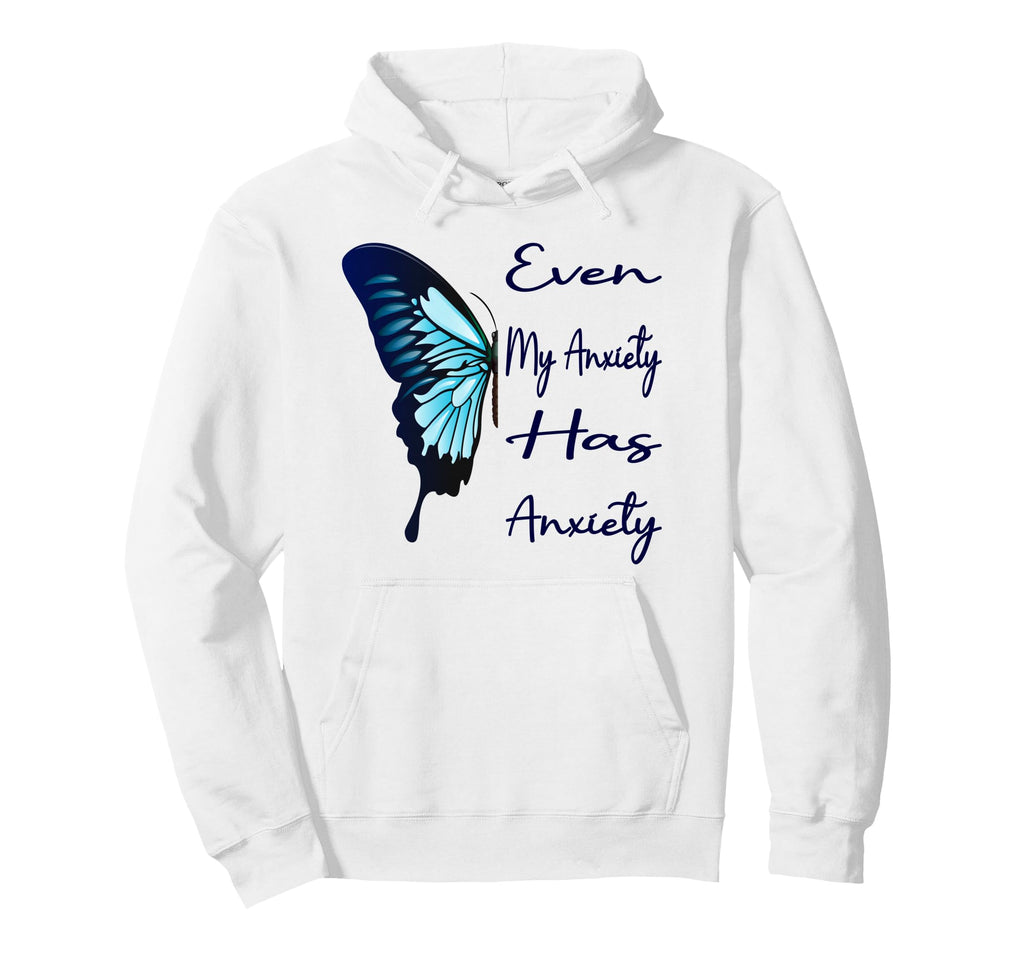 Even My Anxiety Has Anxiety Funny Hoodie - Aesthetic Graphic Men Women - T-Shirt, Sweatshirt, Hoodie