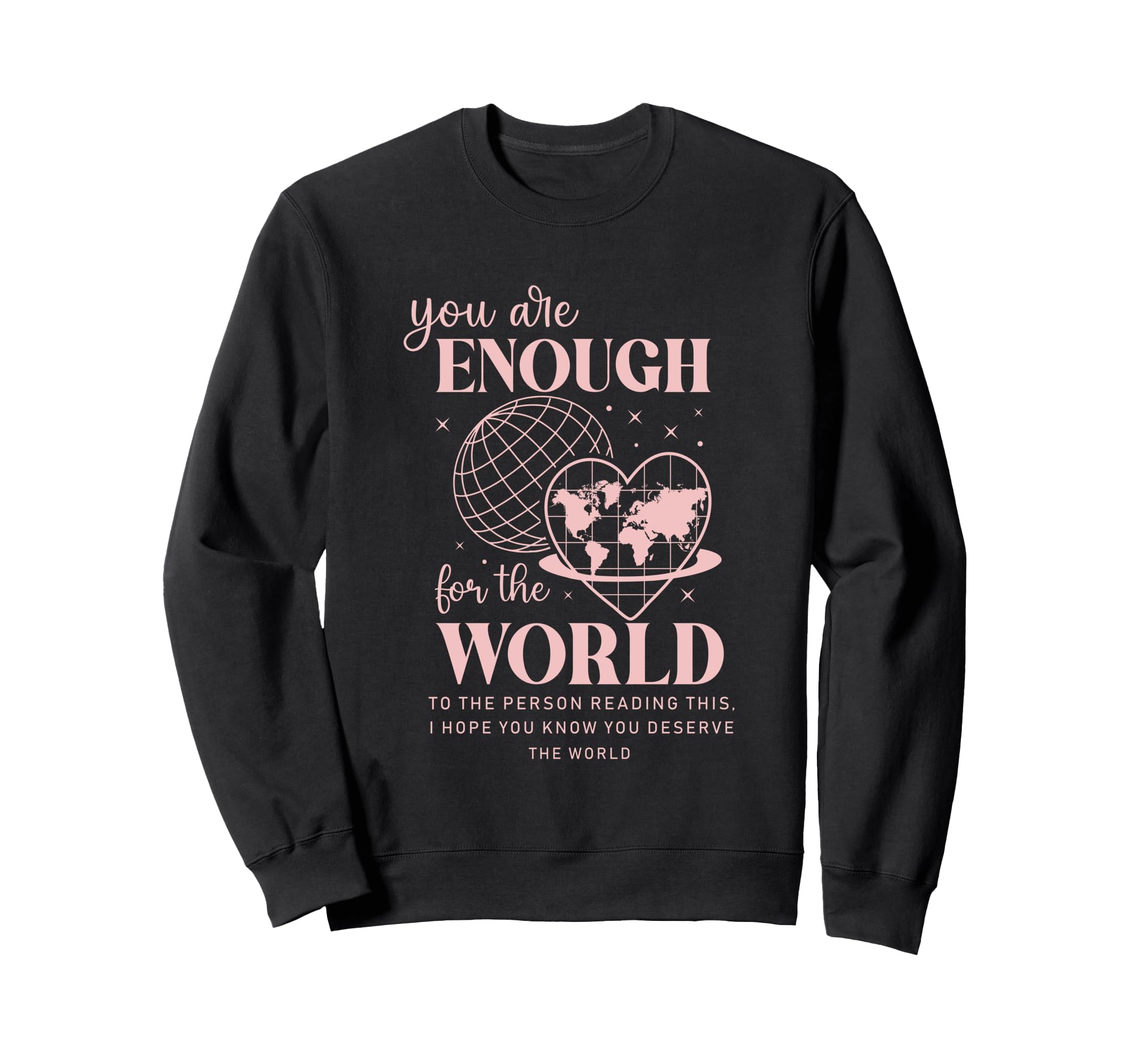 You Are Enough World Message Heart Sweatshirt - Custom Art Print Men Women - T-Shirt, Sweatshirt, Hoodie