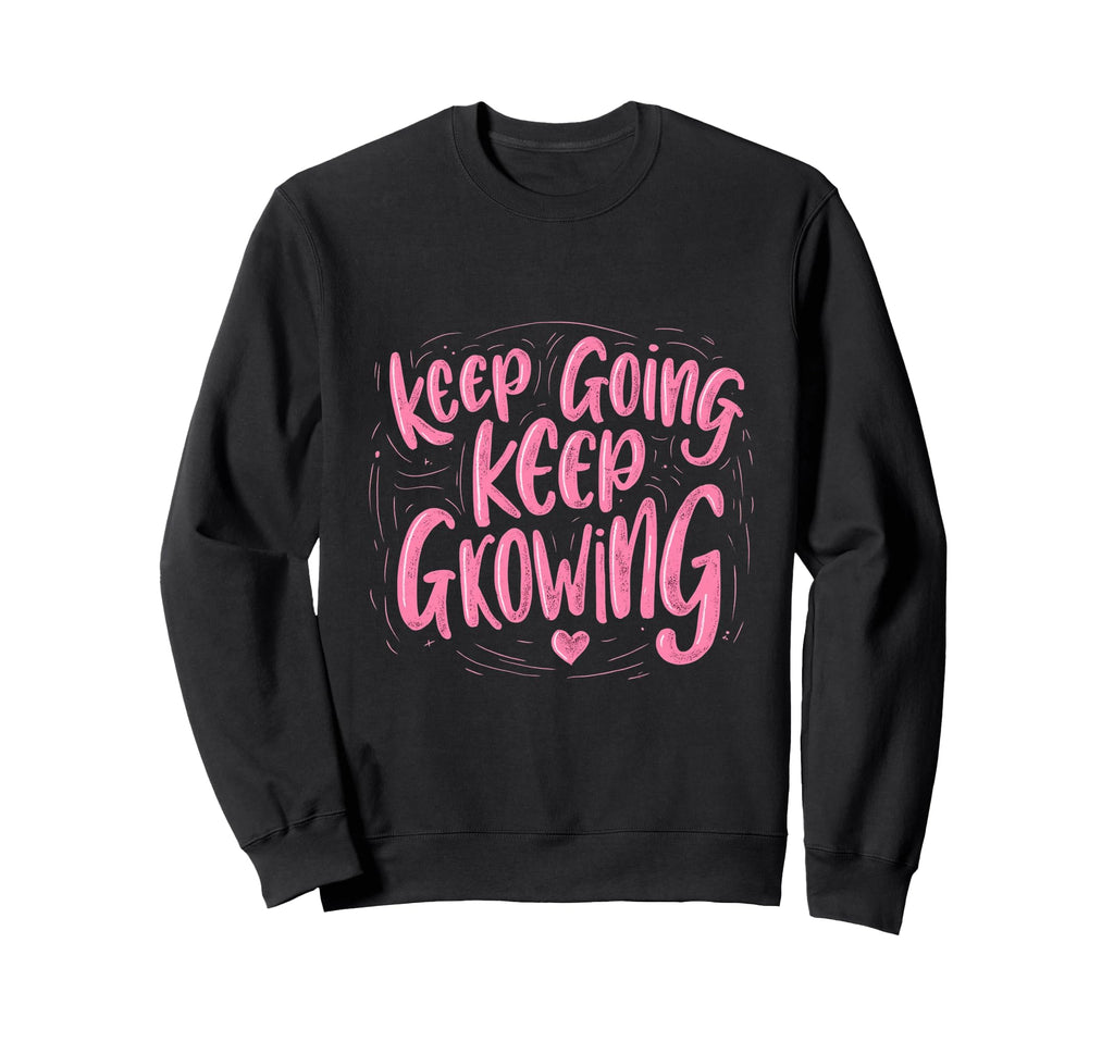 Keep Going Keep Growing Sweatshirt - Minimalist Print Men Women - T-Shirt, Sweatshirt, Hoodie
