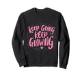 Keep Going Keep Growing Sweatshirt - Minimalist Print Men Women - T-Shirt, Sweatshirt, Hoodie