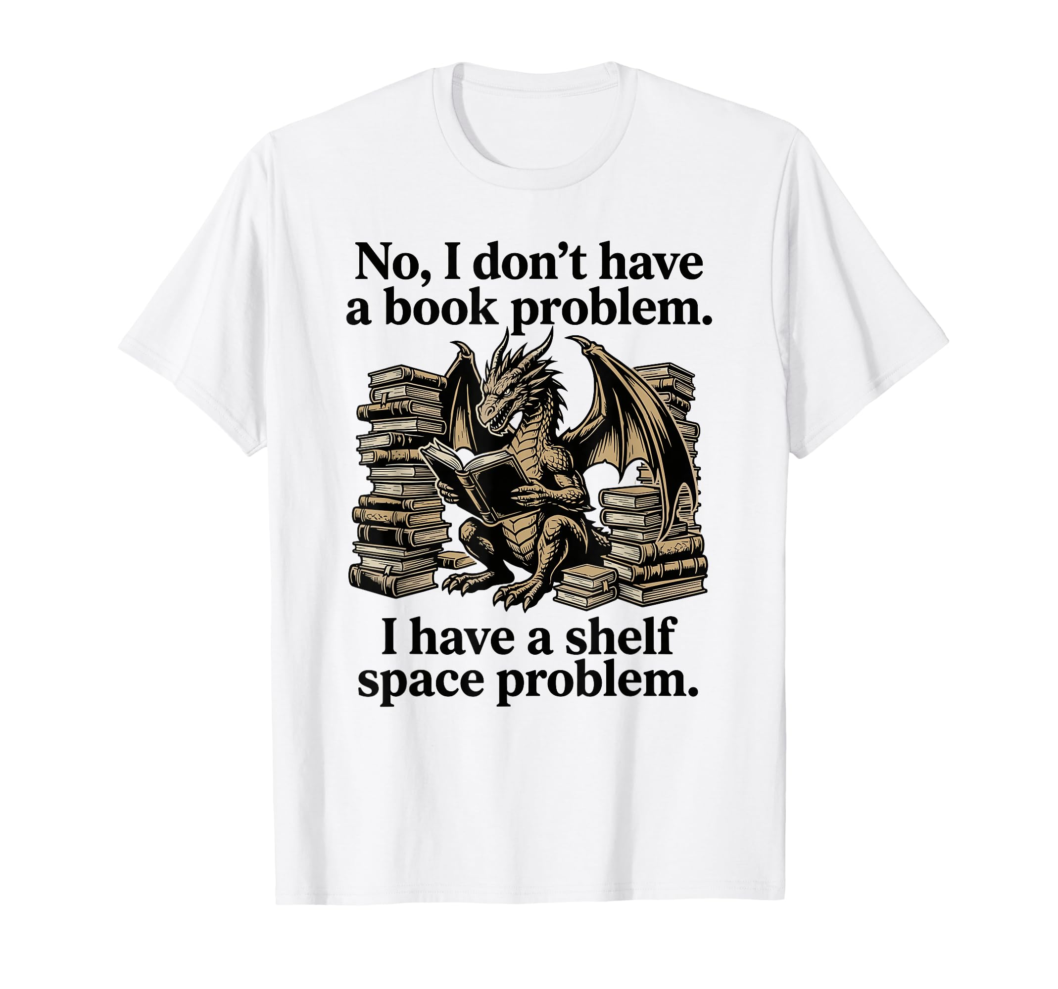No I Dont Have Book Problem Dragon T-Shirt - Custom Art Print Unisex - T-Shirt, Sweatshirt, Hoodie