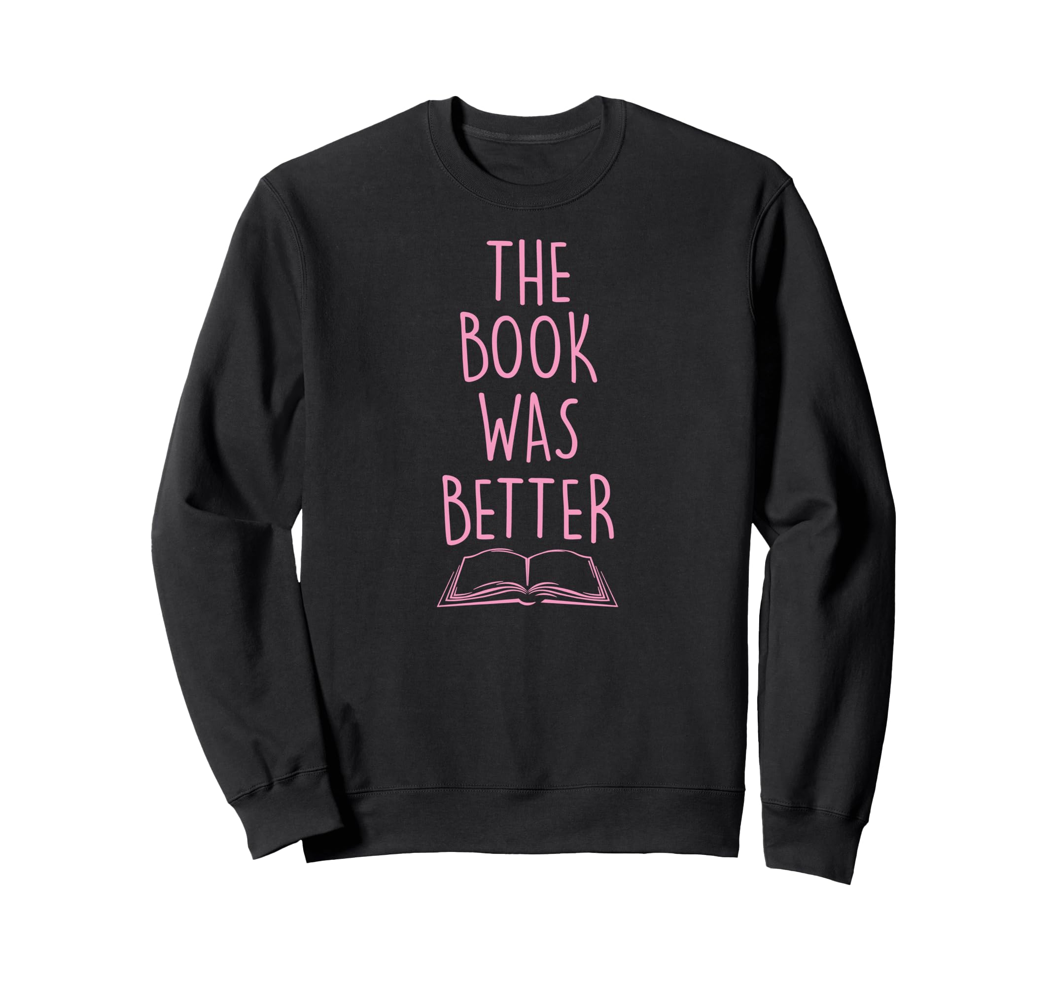 Book Was Better Funny Literary Sweatshirt - Casual Everyday Wear Unisex - T-Shirt, Sweatshirt, Hoodie