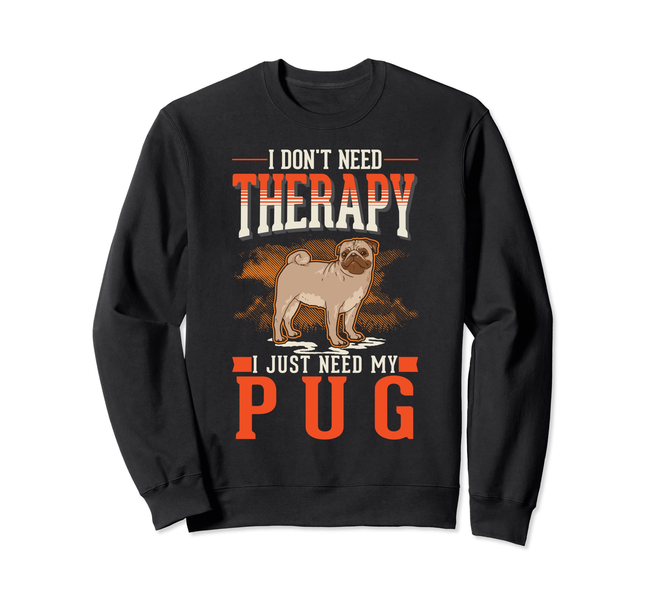 Pug Therapy Sweatshirt - Streetwear Style Men Women - T-Shirt, Sweatshirt, Hoodie