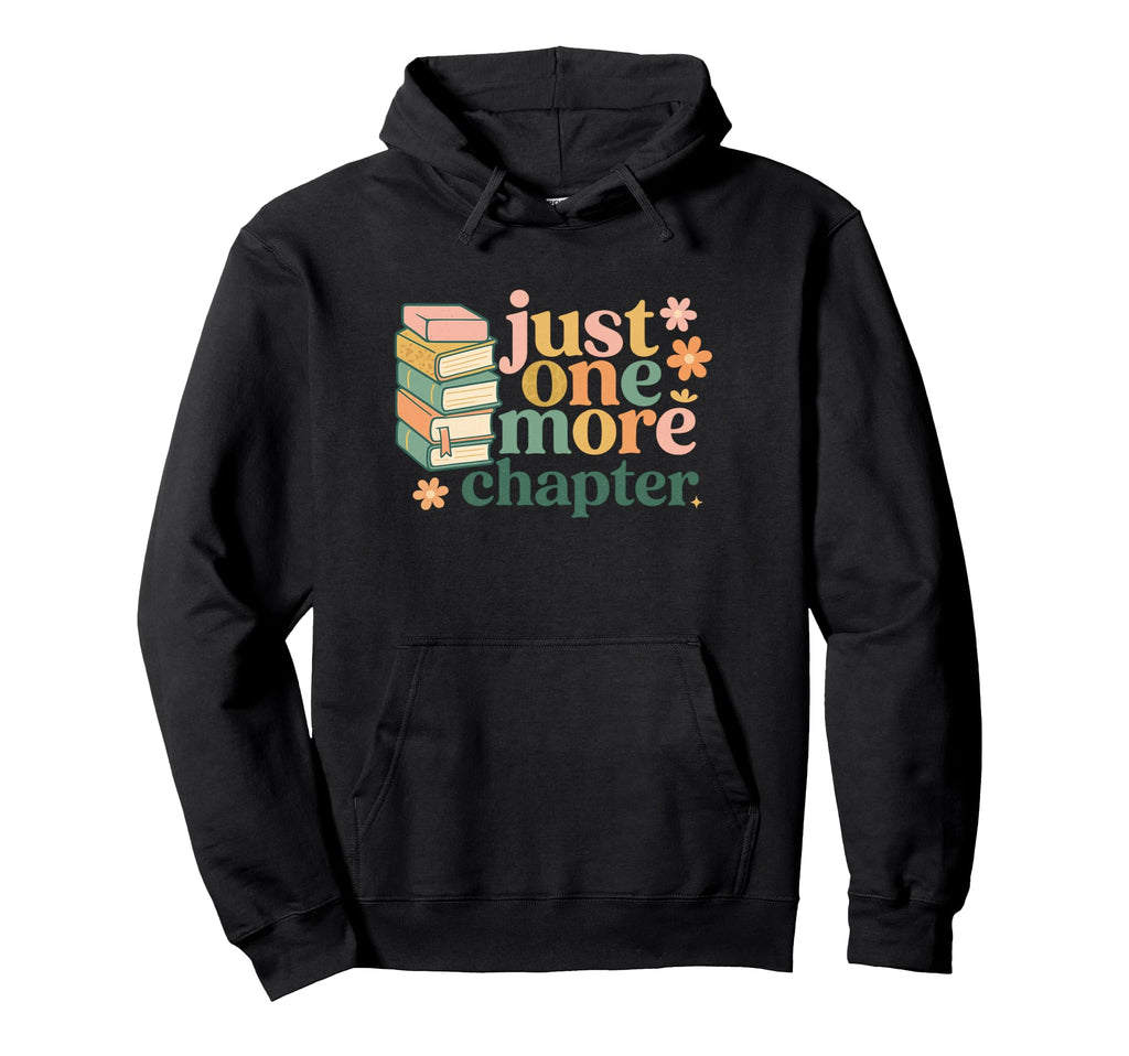 Just One More Chapter Book Lover Hoodie - Custom Art Print Unisex - T-Shirt, Sweatshirt, Hoodie