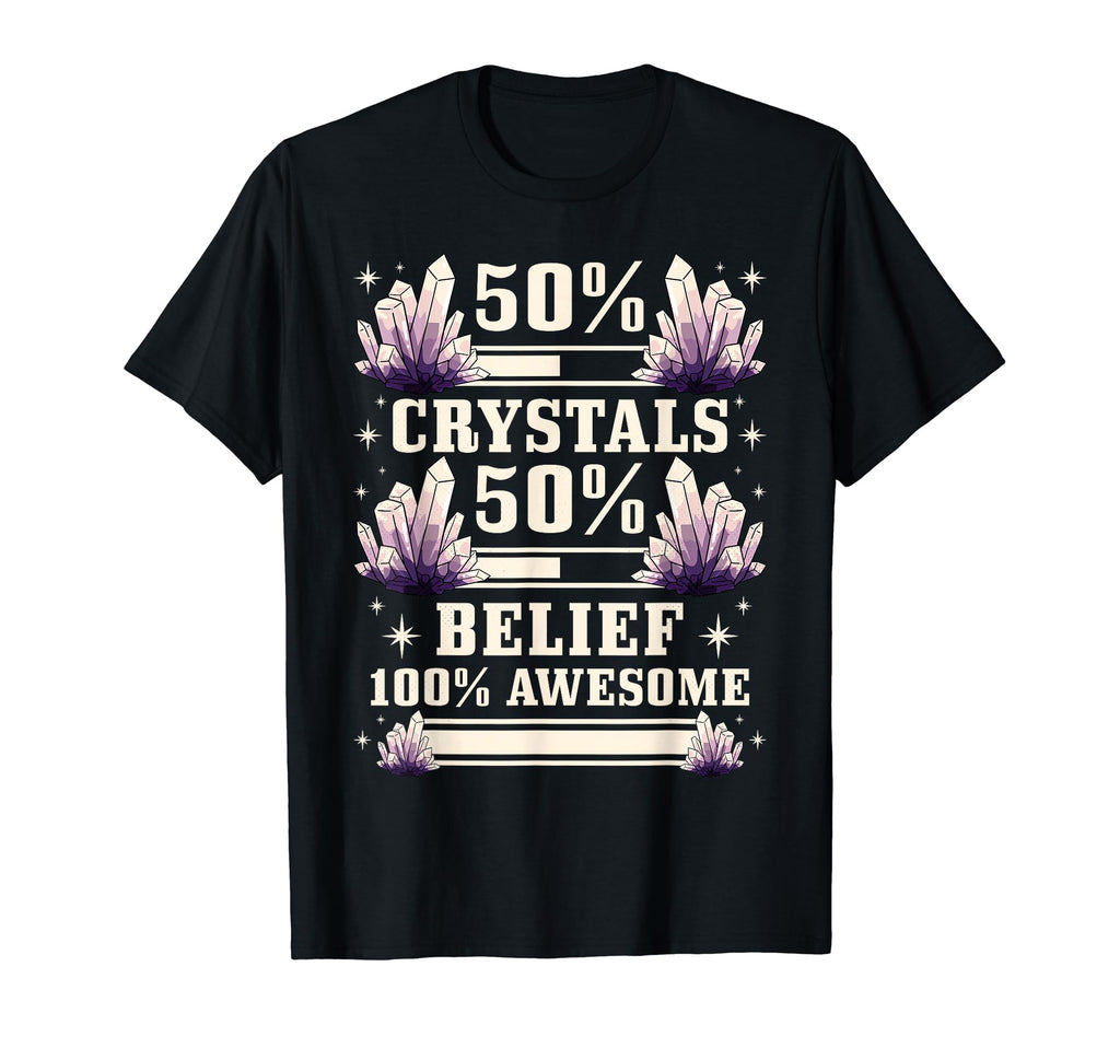 Healing 50 Crystals 50 Belief 100 T-Shirt - Novelty Apparel for Adults - T-Shirt, Sweatshirt, Hoodie