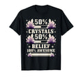 Healing 50 Crystals 50 Belief 100 T-Shirt - Novelty Apparel for Adults - T-Shirt, Sweatshirt, Hoodie