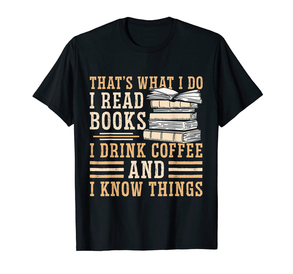 I Read Books I Drink Coffee And I T-Shirt - Fun Novelty Design Men Women - T-Shirt, Sweatshirt, Hoodie