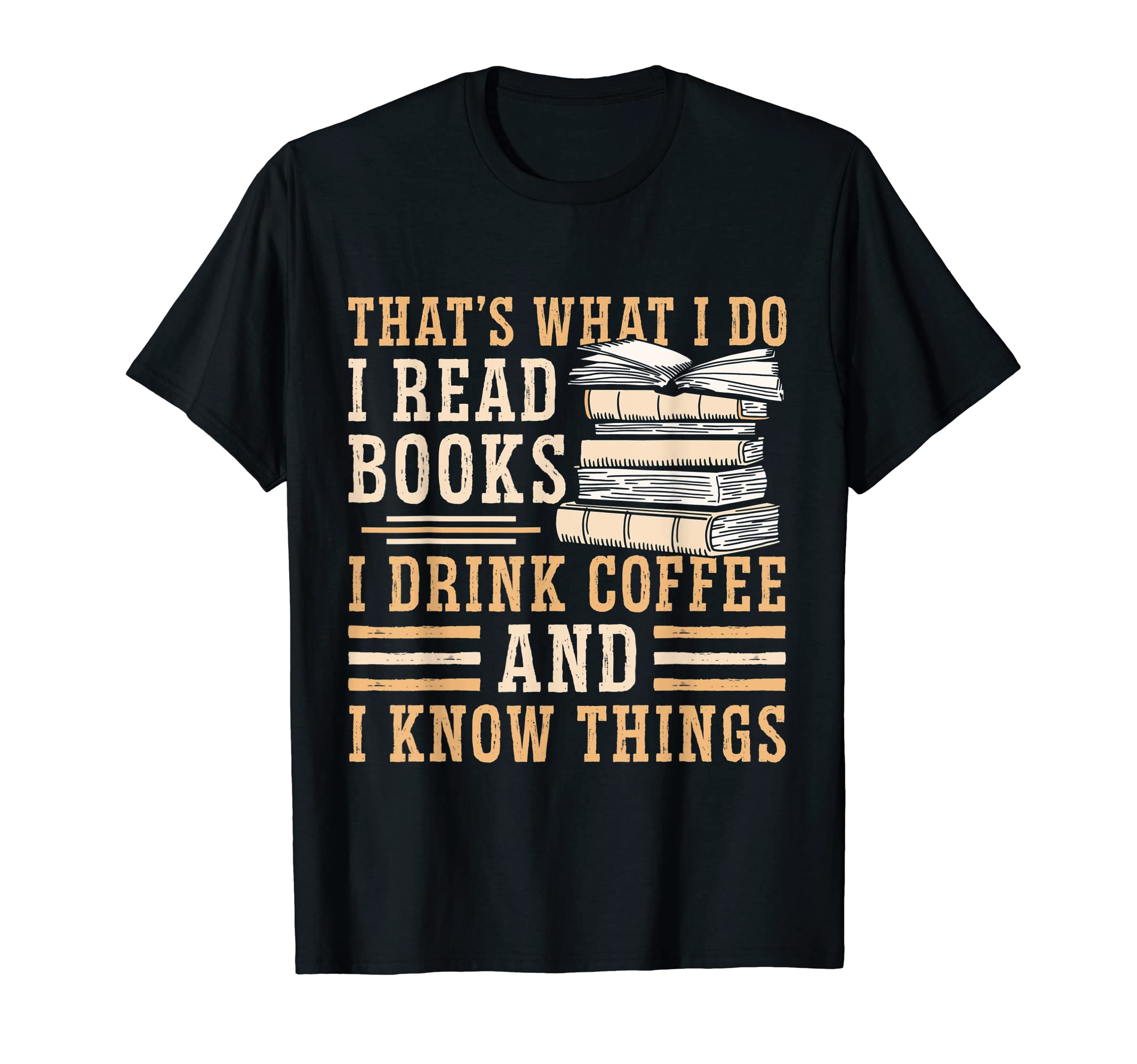I Read Books I Drink Coffee And I T-Shirt - Fun Novelty Design Men Women - T-Shirt, Sweatshirt, Hoodie