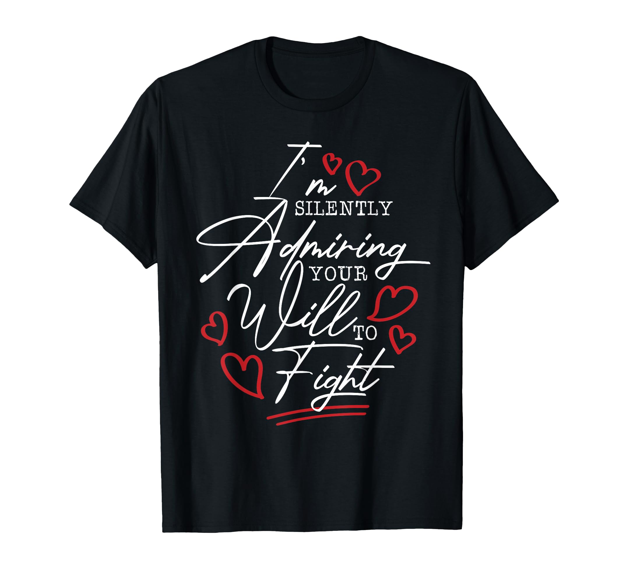 Admiring Your Will To Fight Mental T-Shirt - Minimalist Print for Adults - T-Shirt, Sweatshirt, Hoodie