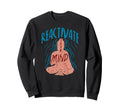Reactivate Your Mind Inspirational Yoga Sweatshirt - Graphic Print Unisex - T-Shirt, Sweatshirt, Hoodie