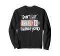 Dont Let Their Energy Change Yours Sweatshirt - Minimalist Print Unisex - T-Shirt, Sweatshirt, Hoodie