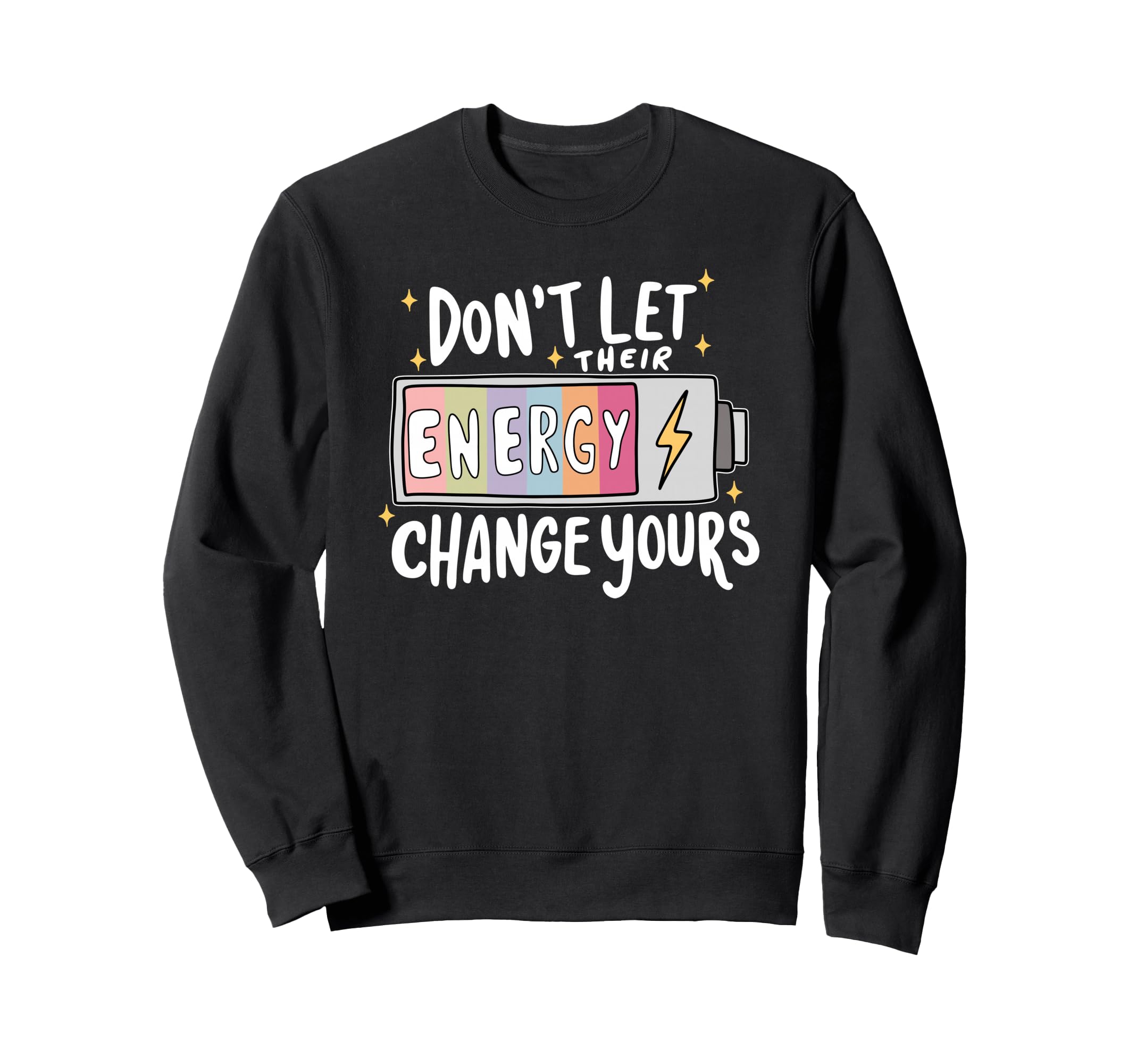 Dont Let Their Energy Change Yours Sweatshirt - Minimalist Print Unisex - T-Shirt, Sweatshirt, Hoodie