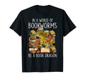 World Full Bookworms Be Book Dragon T-Shirt - Novelty Apparel for Adults - T-Shirt, Sweatshirt, Hoodie