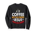 Coffee Gets Me Started Jesus Keeps Sweatshirt - Unique Graphic for Adults - T-Shirt, Sweatshirt, Hoodie