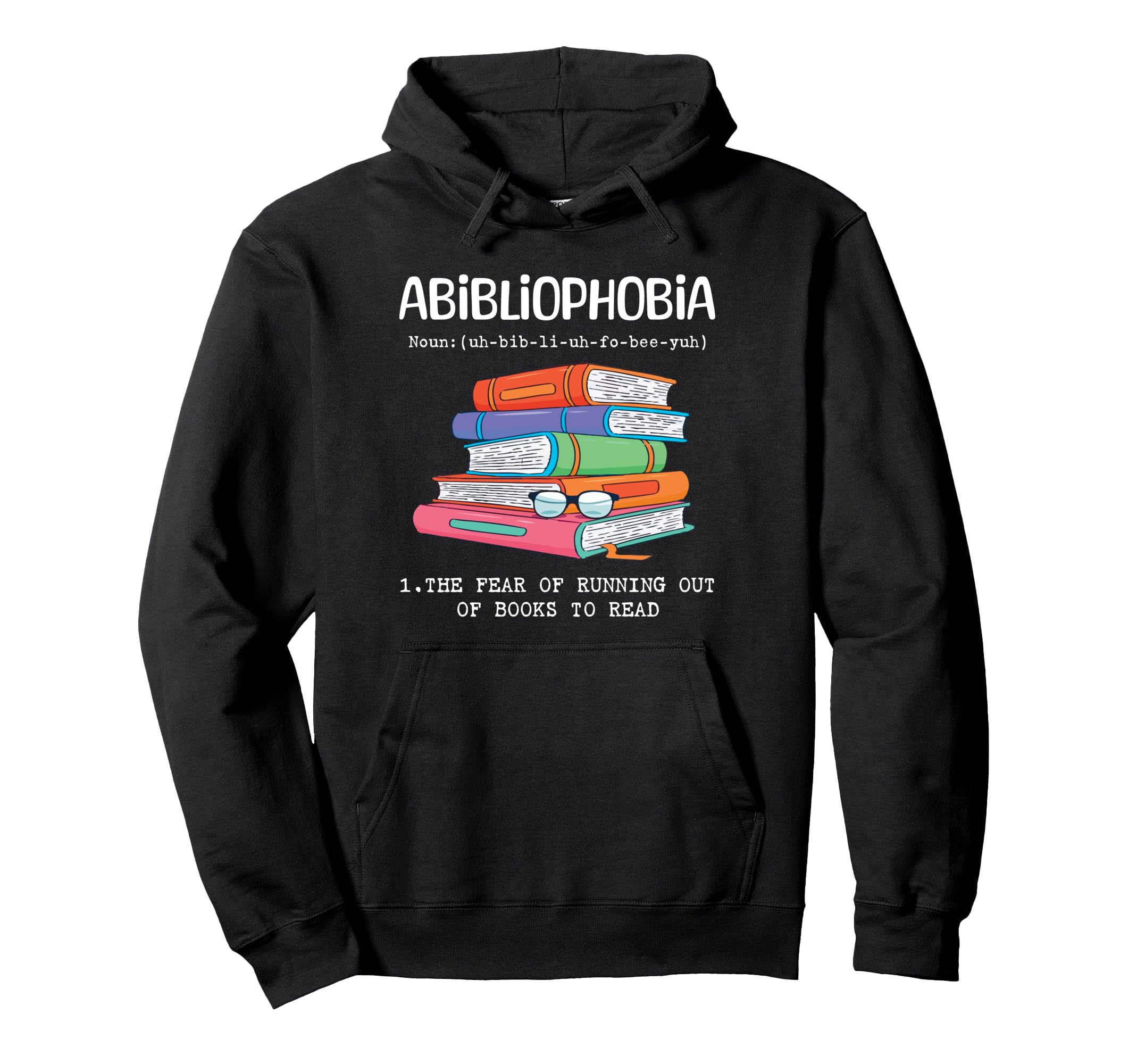 Abibliophobia Fear Running Out Books To Hoodie - Fun Novelty Design Unisex - T-Shirt, Sweatshirt, Hoodie