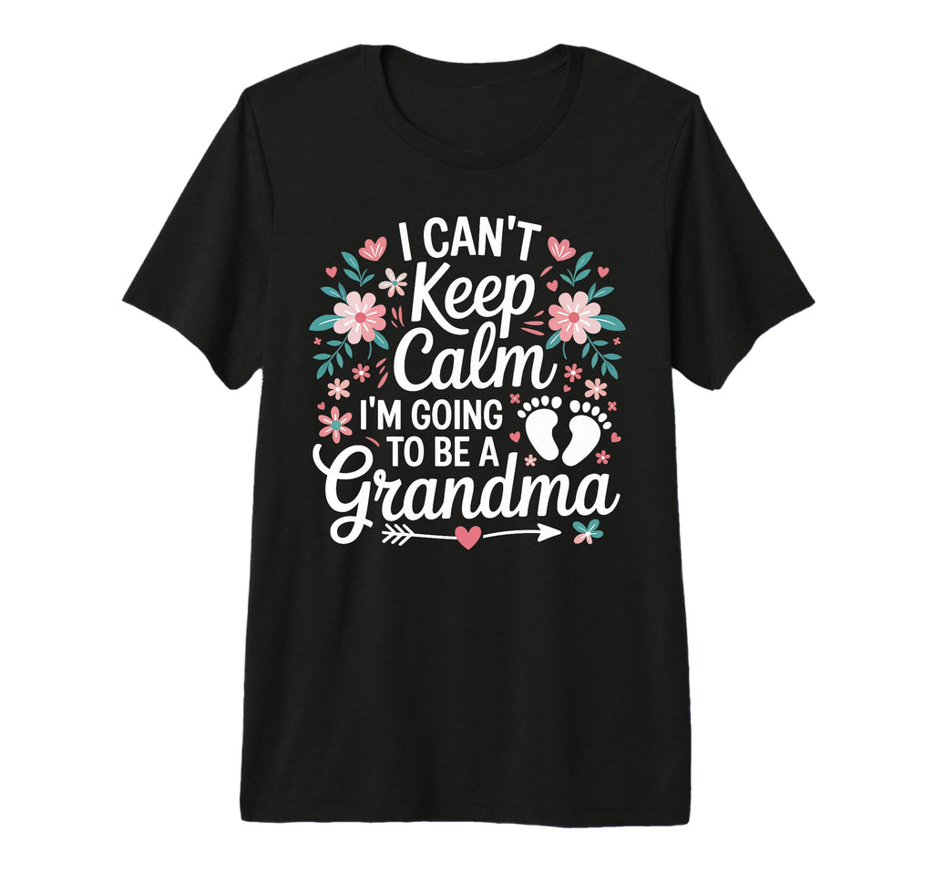 I Cant Keep Calm Im Going To Be Grandma T-Shirt - Graphic Print Men Women - T-Shirt, Sweatshirt, Hoodie