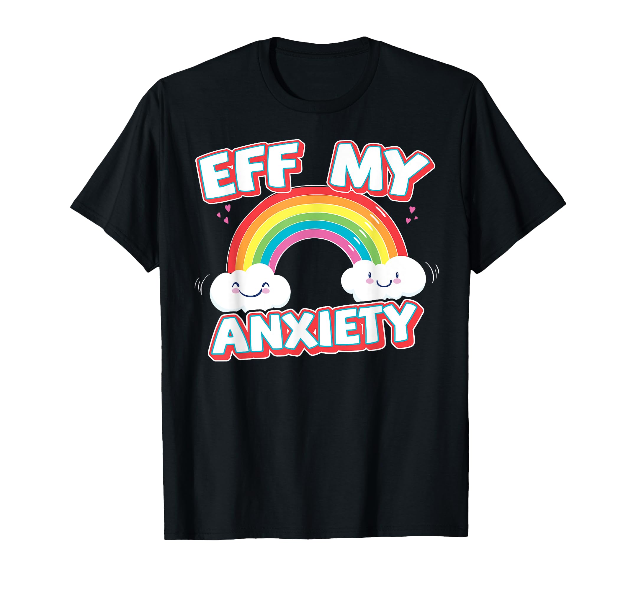 Eff My Anxiety Mental Health Awareness T-Shirt - Novelty Apparel Unisex - T-Shirt, Sweatshirt, Hoodie