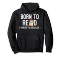 Born To Read Forced To Socialize Hoodie - Fun Novelty Design for Adults - T-Shirt, Sweatshirt, Hoodie