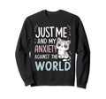 Just Me And My Anxiety Against World Sweatshirt - Novelty Apparel Unisex - T-Shirt, Sweatshirt, Hoodie