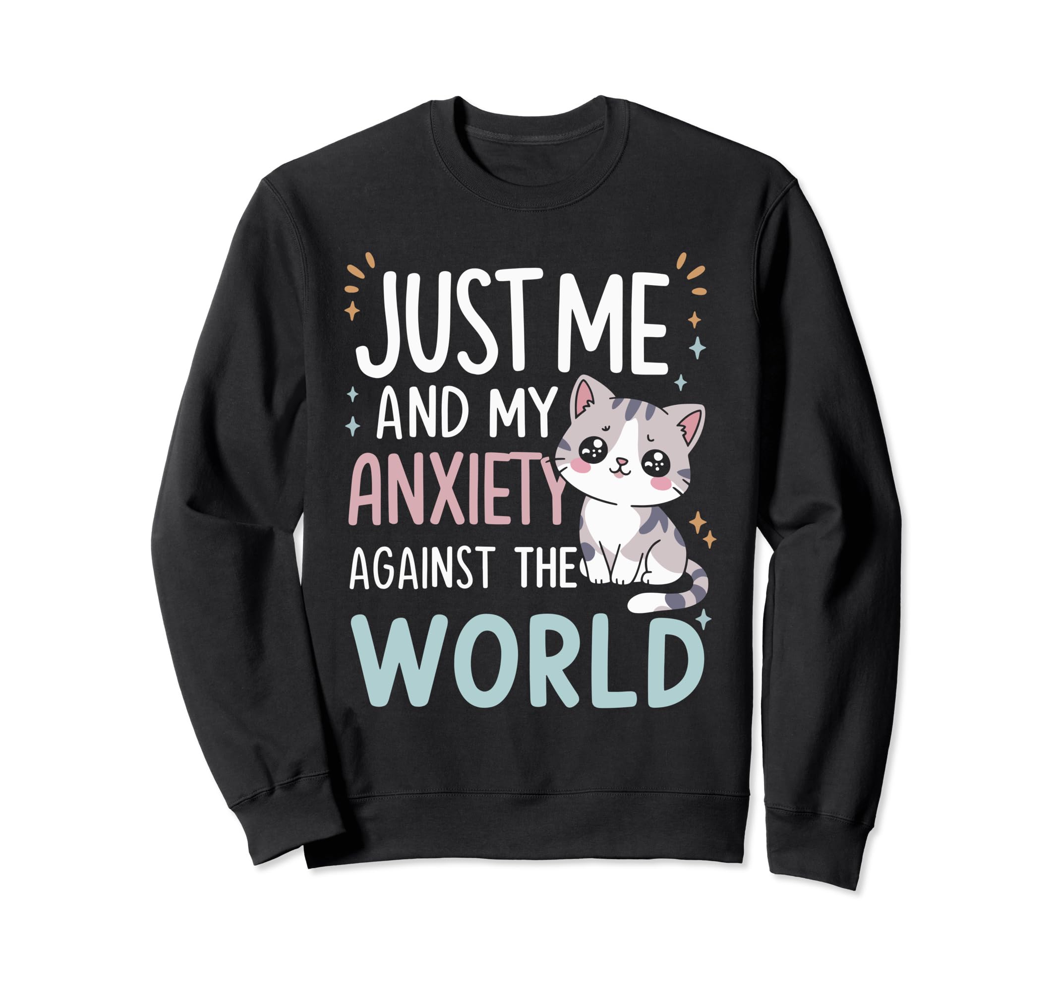 Just Me And My Anxiety Against World Sweatshirt - Novelty Apparel Unisex - T-Shirt, Sweatshirt, Hoodie