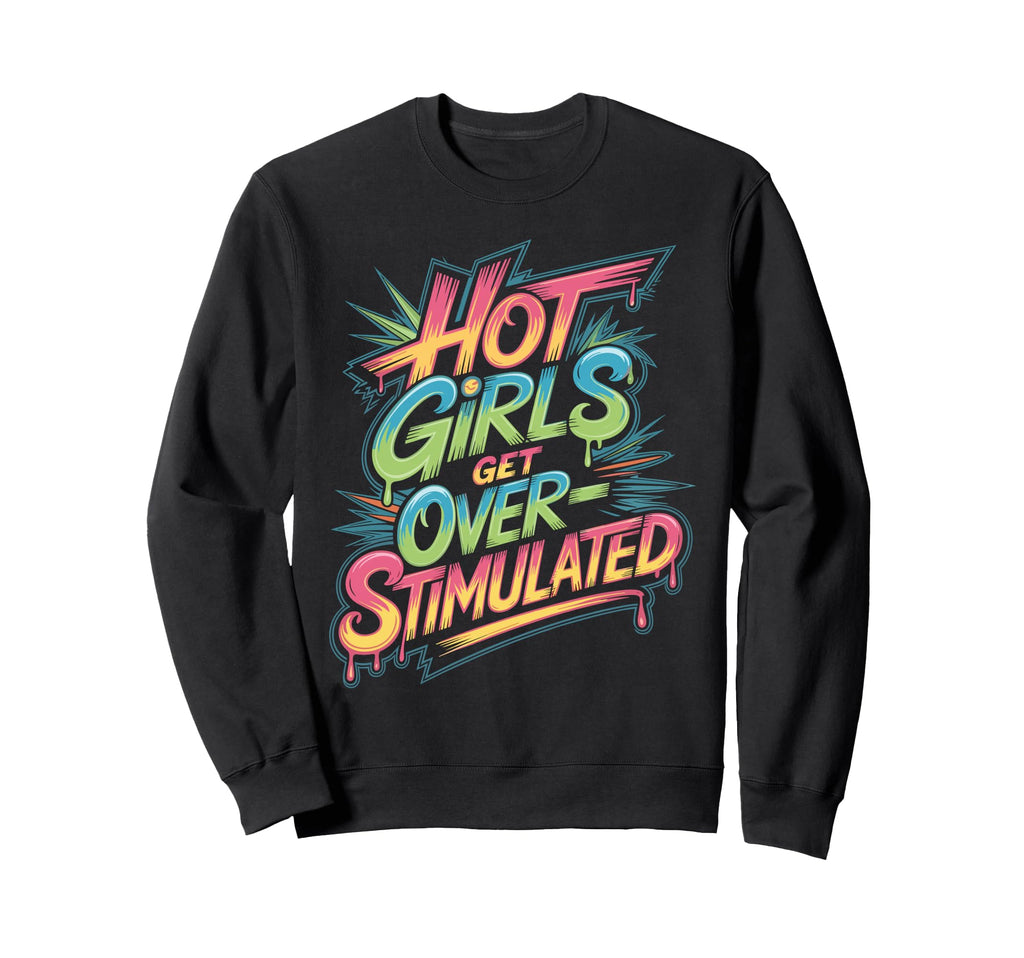 Hot Get Overstimulated Sensory Sweatshirt - Unique Graphic Men Women - T-Shirt, Sweatshirt, Hoodie