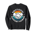 Emotional Support Human Mental Sweatshirt - Fun Novelty Design Men Women - T-Shirt, Sweatshirt, Hoodie