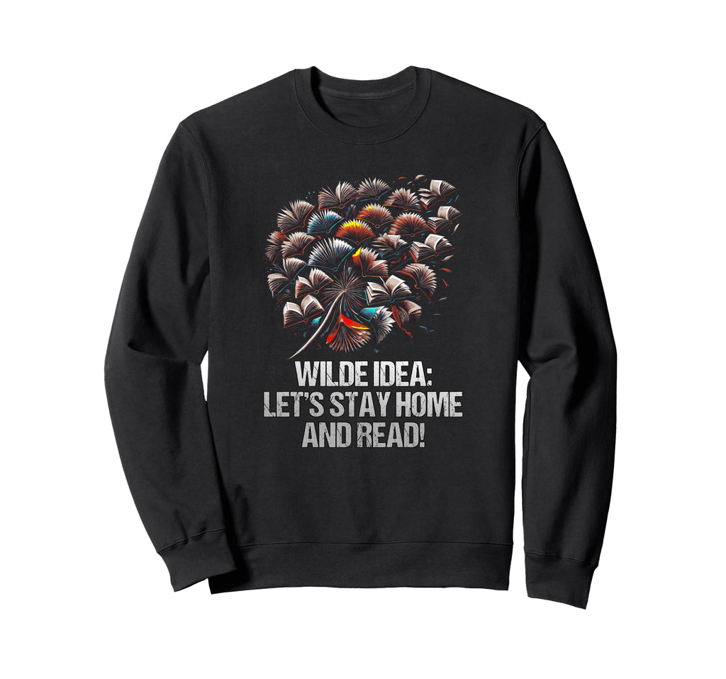 Wilde Lets Stay Home And Read Funny Sweatshirt - Streetwear Style Unisex - T-Shirt, Sweatshirt, Hoodie