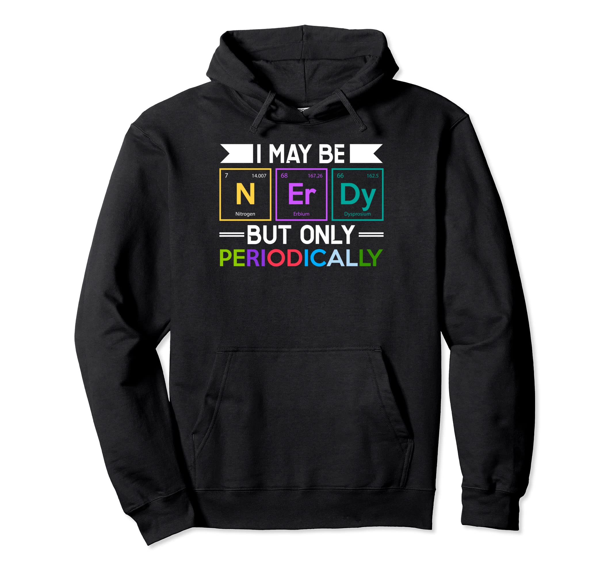 I May Be Nerdy But Only Periodically Hoodie - Minimalist Print for Adults - T-Shirt, Sweatshirt, Hoodie
