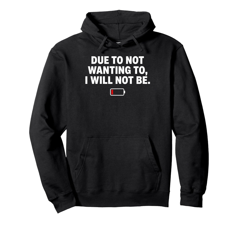 Due To Not Wanting To I Will Not Be Funny Hoodie - Graphic Print Men Women - T-Shirt, Sweatshirt, Hoodie