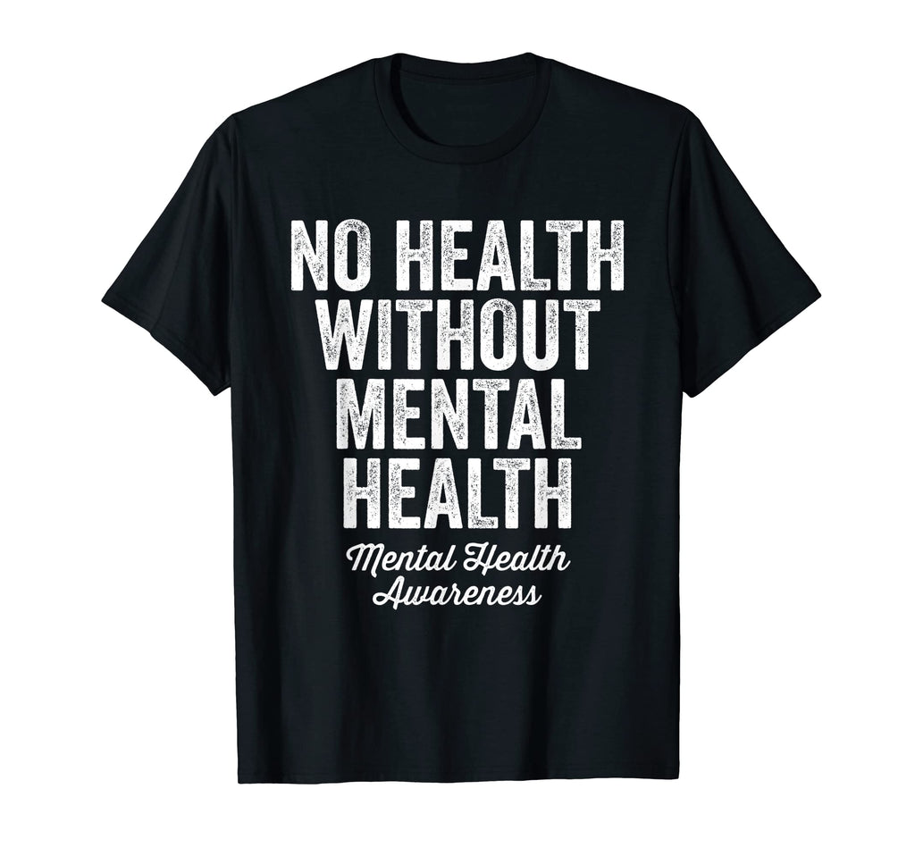 No Health Without Mental Health T-Shirt - Streetwear Style Men Women - T-Shirt, Sweatshirt, Hoodie