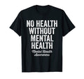 No Health Without Mental Health T-Shirt - Streetwear Style Men Women - T-Shirt, Sweatshirt, Hoodie