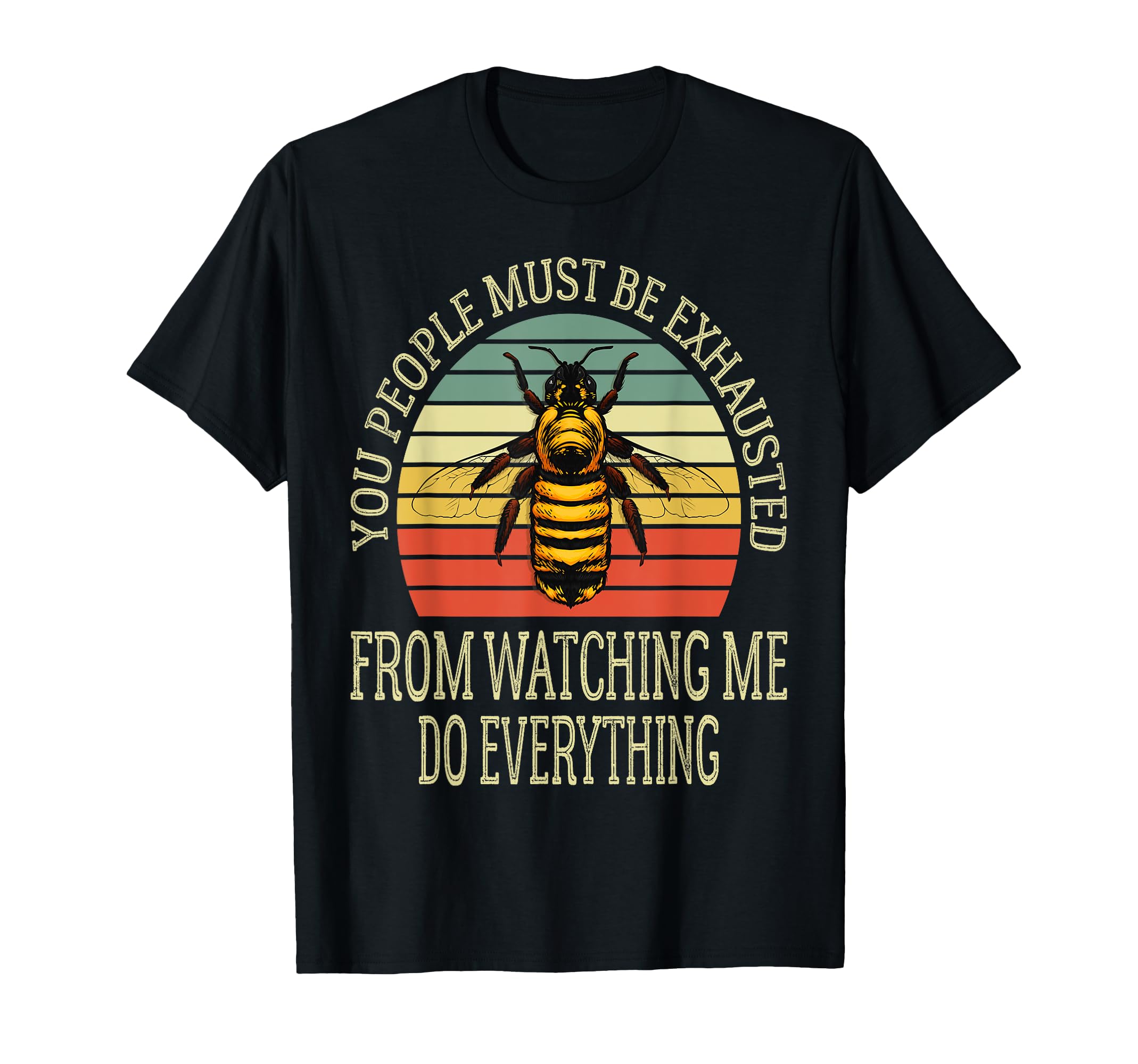 You People Must Be Exhausted From Watching T-Shirt - Trendy Graphic Unisex - T-Shirt, Sweatshirt, Hoodie