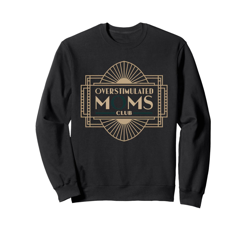 Overstimulated Moms Club Mom Sweatshirt - Streetwear Style Men Women - T-Shirt, Sweatshirt, Hoodie