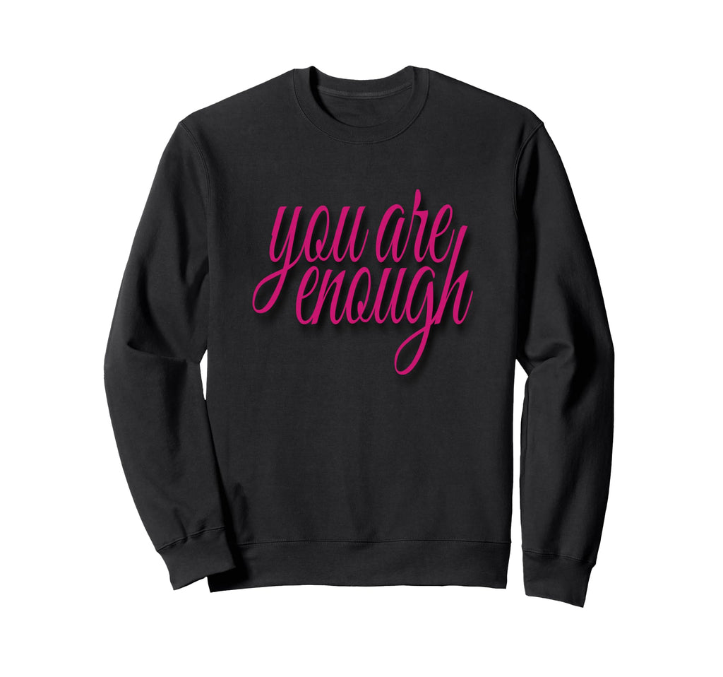 You Are Enough Inspirational Minimal Sweatshirt - Unique Graphic Men Women - T-Shirt, Sweatshirt, Hoodie