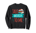 Talk Wordy To Me Reader Bookworm Sweatshirt - Aesthetic Graphic Unisex - T-Shirt, Sweatshirt, Hoodie