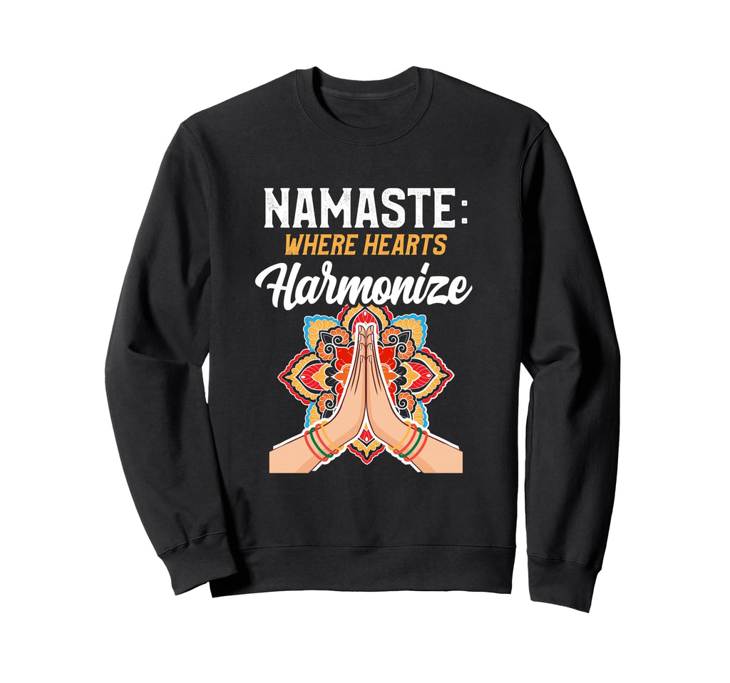 Namaste Where Hearts Harmonize Sweatshirt - Fun Novelty Design Men Women - T-Shirt, Sweatshirt, Hoodie